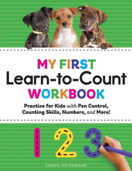 Paperback My First Learn-To-Count Workbook: Practice for Kids with Pen Control, Counting Skills, Numbers, and More! Book