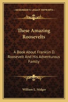 Paperback These Amazing Roosevelts: A Book About Franklin D. Roosevelt And His Adventurous Family Book