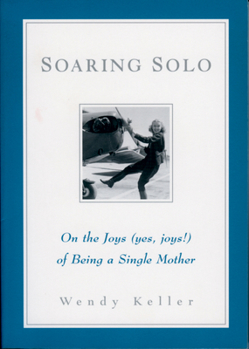 Paperback Soaring Solo: On the Joys (Yes, Joys!) of Being a Single Mother Book