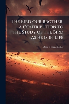 Paperback The Bird our Brother; a Contribution to the Study of the Bird as he is in Life Book