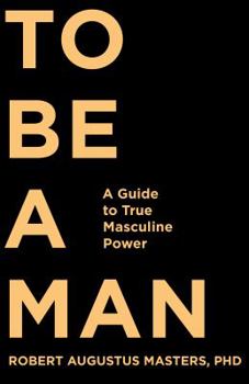 Hardcover To Be a Man: A Guide to True Masculine Power Book