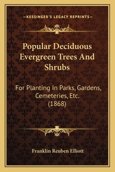 Popular Deciduous Evergreen Trees And Shrubs: For Planting In Parks, Gardens, Cemeteries, Etc.