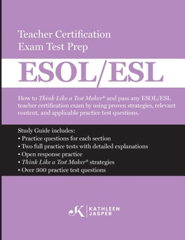 Paperback Think Like a Test Maker ESOL/ESL Teacher Certification Exam Test Prep: How to pass any ESOL/ESL using effective test prep, relevant practice questions Book