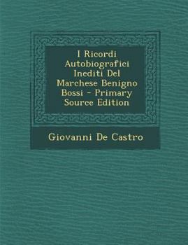 Paperback I Ricordi Autobiografici Inediti del Marchese Benigno Bossi - Primary Source Edition [Italian] Book