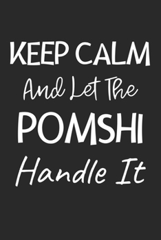 Paperback Keep Calm And Let The PomShi Handle It: Lined Journal, 120 Pages, 6 x 9, PomShi Dog Owner Gift Idea, Black Matte Finish (Keep Calm And Let The PomShi Book