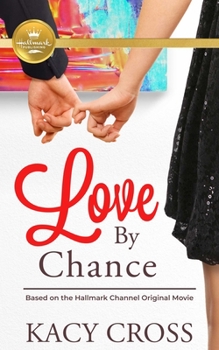 Love By Chance: Based On the Hallmark Channel Original Movie