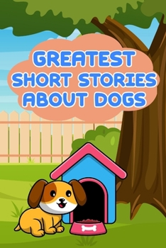 Paperback Greatest Short Stories About Dogs Book