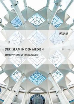 Paperback Der Islam in den Medien. Stereotypisierung von Muslimen? [German] Book