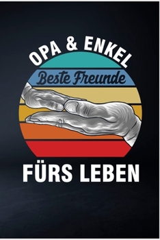 Opa und Enkel beste Freunde f�rs Leben: Papa Vater Opa Gro�vater Sohn Vatertgasgeschenk Vaterschaft Vati Geschenk (6x9) Punktraster Notizbuch zum Reinschreiben