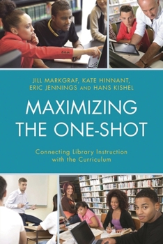 Hardcover Maximizing the One-Shot: Connecting Library Instruction with the Curriculum Book