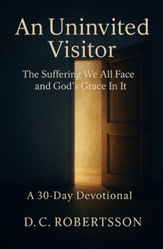 Paperback An Uninvited Visitor: The Suffering We All Face, And GOD's Grace In It Book