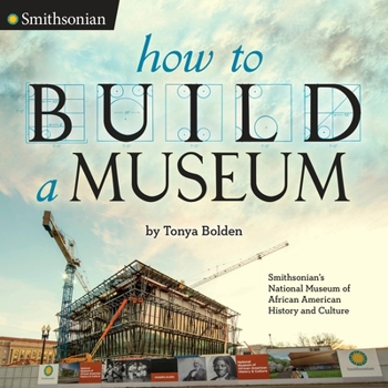 Hardcover How to Build a Museum: Smithsonian's National Museum of African American History and Culture Book