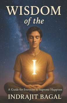 Paperback Wisdom of the I: A Guide for Everyone to Supreme Happiness Book