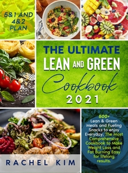 Hardcover The Ultimate Lean and Green Cookbook 2021: 500+ Lean & Green Meals and Fueling Snacks to enjoy Every week. The Most Complete Cookbook to Make Weight L Book