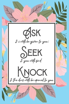 Paperback Ask Seek Knock Wirebound Notebook: Blank Lined Notebook, Journal, Diary: Ask and it will be given to you; seek and you will find; knock and the door w Book