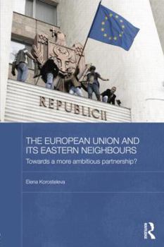 Paperback The European Union and its Eastern Neighbours: Towards a More Ambitious Partnership? Book