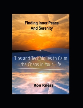 Paperback Finding Inner Peace and Serenity: Tips and Techniques to Calm the Chaos in Your Life Book