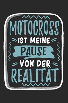 Motocross Ist Meine Pause Von Der Realität: Cooles Lustiges Motocross Notizbuch | Notizheft | Planer | Tagebuch | Journal - DIN A5 - 120 Punktraster ... und Motocrossfans (German Edition)