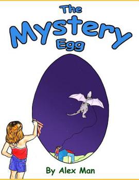The Mystery Egg: A Magical Story about a Girl, an Unusual Friendship and an Egg.