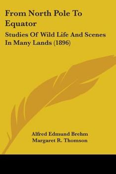Paperback From North Pole to Equator: Studies of Wild Life and Scenes in Many Lands (1896) Book