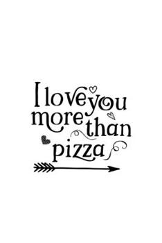 I Love You More Than Pizza: Cute Romantic Valentines Day Notebook, Journal Gift For Bf, Gf, Couples, Lovers, Wife and Hubby.