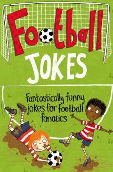 Paperback Football Jokes: Fantastically Funny Jokes for Football Fanatics Book