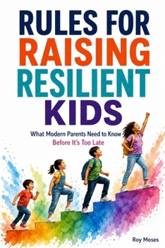 Paperback Rules For Raising Resilient Kids: Parenting has changed. Human nature has not. Book