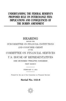 Paperback Understanding the Federal Reserve's proposed rule on interchange fees: implications and consequences of the Durbin Amendment Book