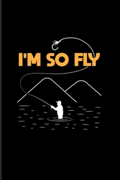 I'm So Fly: Cool Fly Fishing 2020 Planner | Weekly & Monthly Pocket Calendar | 6x9 Softcover Organizer | For Fisherman & Angler Fans
