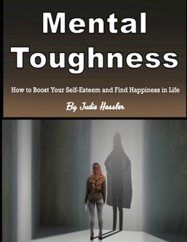 Paperback Mental Toughness: How to Boost Your Self-Esteem and Find Happiness in Life Book