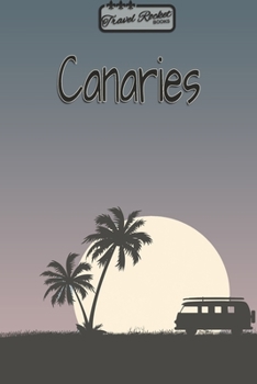 Canaries - Travel Planner - TRAVEL ROCKET Books: Travel journal for your travel memories. With travel quotes, travel dates, packing list, to-do list, travel planner, important information, travel game