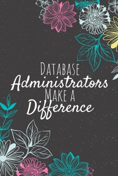 Paperback Database Administrators Make A Difference: Blank Lined Journal Notebook, Database Administrator Gifts, Administrators Appreciation Gifts, Gifts for Ad Book