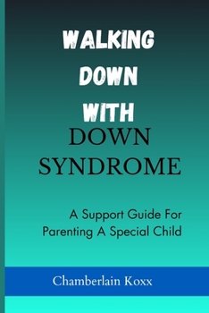 Paperback Walking Down With Down Syndrome: A Support Guide For Parenting A Special Child Book