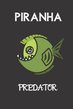 Paperback Piranha Predator: small lined Piranha Notebook / Travel Journal to write in (6'' x 9'') 120 pages Book