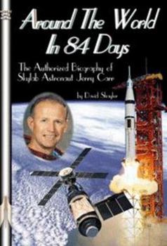 Hardcover Around the World in 84 Days: The Authorized Biography of Skylab Astronaut Jerry Carr Book
