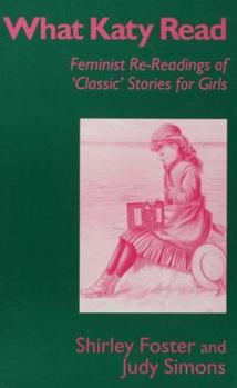 Paperback What Katy Read: Feminist Re-Readings of 'Classic' Stories for Girls Book