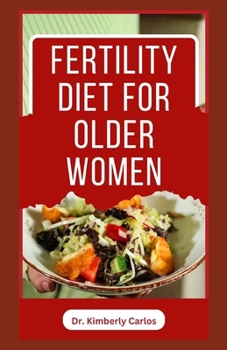 FERTILITY DIET FOR OLDER WOMEN: Easy Delicious Recipes to Help Women Boost Immune and Increase Chances of Having Babies