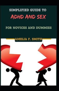 Paperback Simplified Guide To ADHD And Sex For Novices And Dummies [Large Print] Book
