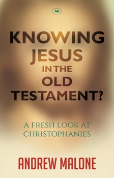 Paperback Knowing Jesus in the Old Testament?: A Fresh Look At Christophanies Book