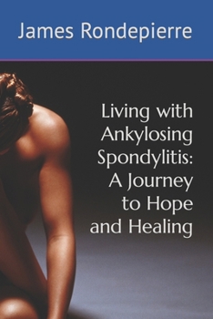 Paperback Living with Ankylosing Spondylitis: A Journey to Hope and Healing Book