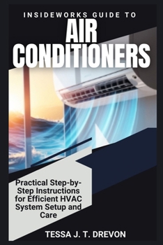 InsideWorks Guide to Air Conditioners: Practical Step-by-Step Instructions for Efficient HVAC System Setup and Care