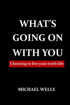 Paperback What's going on with You: Choosing to live your truth life Book