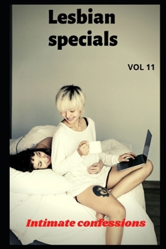 Lesbian specials (vol 11): Intimate confessions, adult sex, erotic stories, love, fantasy