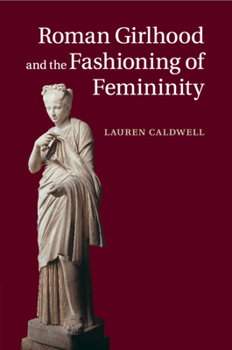 Paperback Roman Girlhood and the Fashioning of Femininity Book