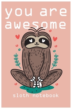 Paperback you are awesome: sloth notebook you ae awesome: sloth composition notebook: cute sloth animal notebook journal: blank lined notebook, j Book