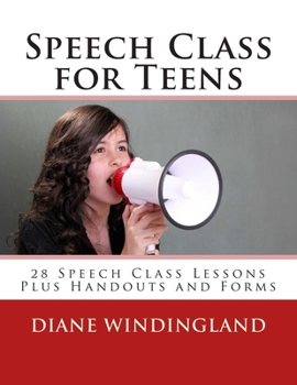 Paperback Speech Class for Teens: 28 Speech Class Lessons Plus Handouts and Forms Book