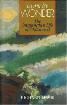 Hardcover Living by Wonder: The Imaginative Life of Childhood Book