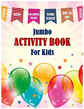 Paperback Jumbo Activity Book For Kids: Relaxing Coloring & Activity Book For Boys & Girls Ages 4-8, 9-12 With Coloring Pages, Dot-To-Dot, Word Scramble, Cros Book