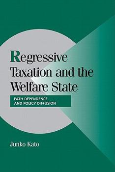 Regressive Taxation and the Welfare State: Path Dependence and Policy Diffusion - Book  of the Cambridge Studies in Comparative Politics