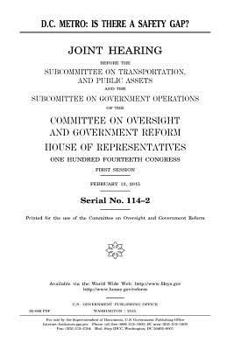 D.C. Metro: Is There a Safety Gap?: Joint Hearing Before the Subcommittee on Transportation and Public Assets and the Subcommittee on Government Operations of the Committee on Oversight and Government